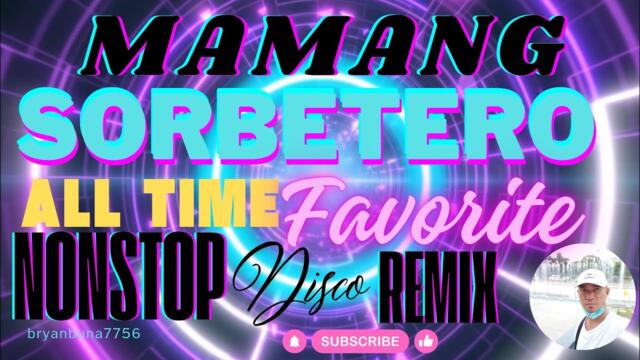 All-Time Favorite Nonstop Disco Remix|Mamang Sorbetero @bryanbuna7756