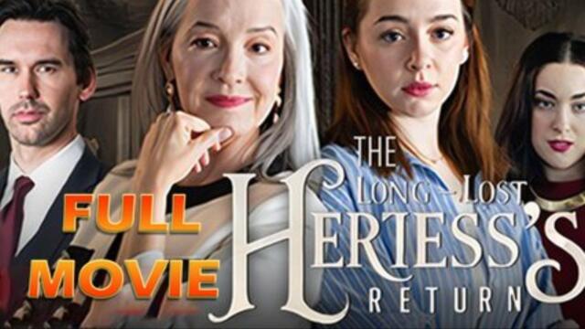 The Long Lost Heiress's Return Full Episode