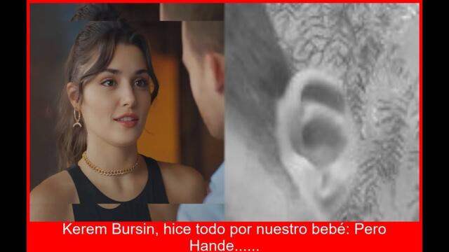 KEREM LO DIO TODO HANDE NO QUERÍA AL BEBÉ BOMBAZO ERÇELBÜRSIN
