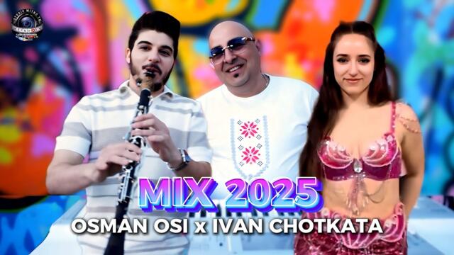 OSMAN OSI & IVAN CHOTKATA - MIX 2025 / ОСМАН ОСИ & ИВАН ЧОТКАТА - МИКС 2025