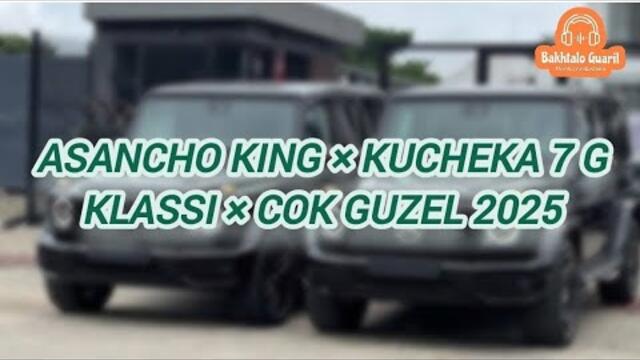 Asancho King × KUCHEKA 7 G KLASSI × COK GUZEL 2025