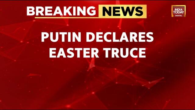 President Vladimir Putin Declares Easter Truce, Halts Russian Offensive In Ukraine Till Sunday