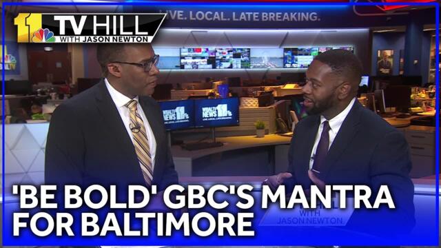 11 TV Hill: 'Be bold!' What GBC mantra means for Baltimore