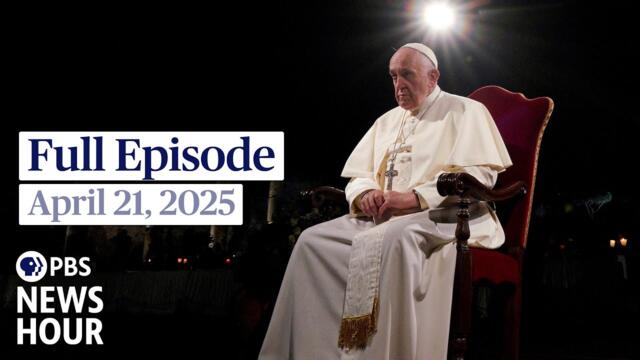 PBS News Hour full episode, April 21, 2025