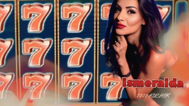ISMERALDA  - 777 KUCHEK / ИСМЕРАЛДА - 777 КЮЧЕК #CAZINO
