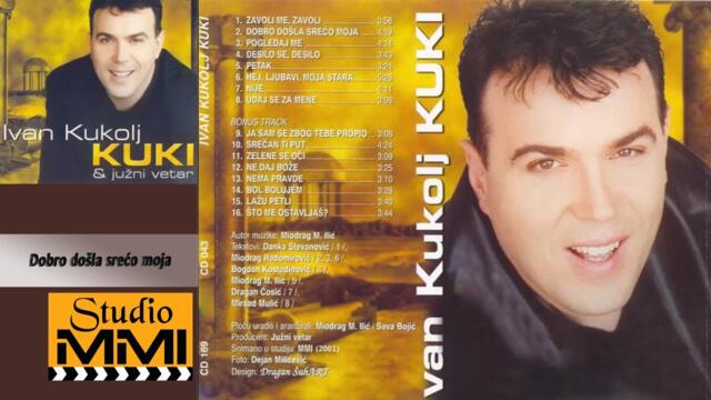 Ivan Kukolj Kuki i Juzni Vetar -  Dobro dosla sreco moja (Audio 2001)