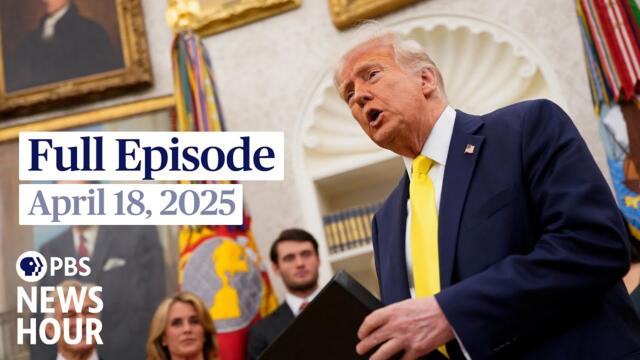PBS News Hour full episode, April 18, 2025