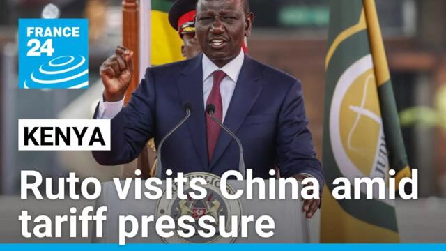 Kenya's President Ruto visits China amid tariff pressure • FRANCE 24 English