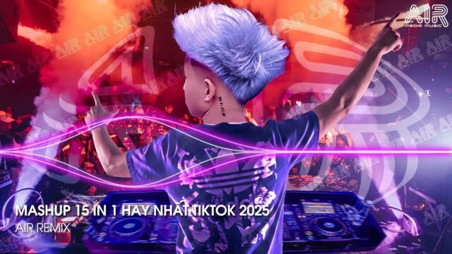 Mashup 15 in 1 - Nhạc Remix TikTok Triệu View Hay Nhất Hiện Nay ♫ Top 15 Nhạc TikTok Hay Nhất 2025