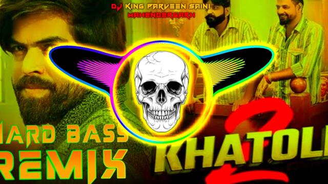 2 Khatola Masoom Sharma Dj Remix | High Bass | Tabahi Vibration | Dj Parveen Saini Mahendergarh