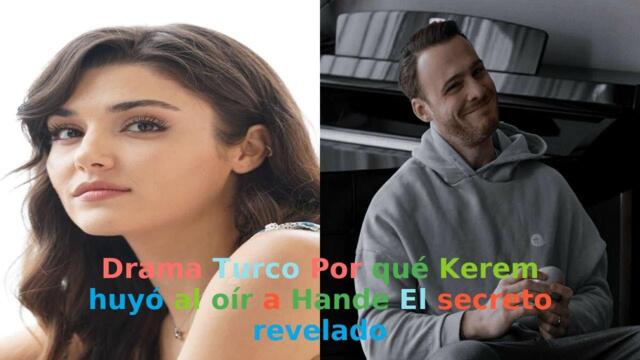 Drama Turco Por qué Kerem huyó al oír a Hande El secreto revelado