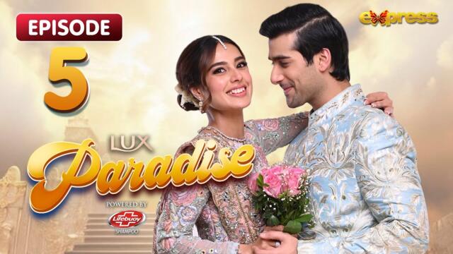 Paradise Episode 05 - Iqra Aziz - Shuja Asad - Express TV - Sponsored By Lux & Lifebuoy