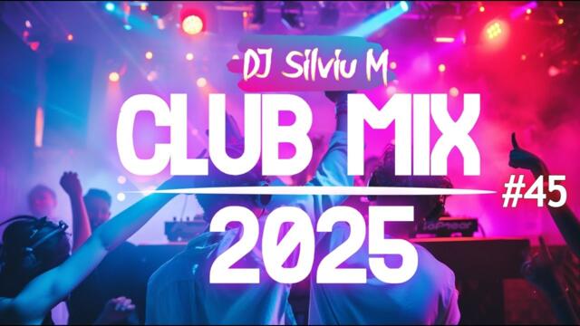 Music Mix 2025 #45 Party Club Dance 2025 | Best Remixes Of Popular Songs 2025 MEGAMIX (DJ Silviu M)