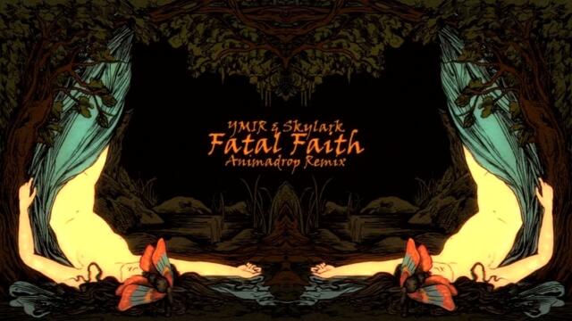 YMIR & Skylark - Fatal Faith (Animadrop Remix)