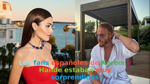 Los fans españoles de Kerem y Hande estaban muy sorprendidos
