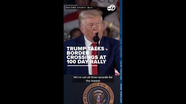 President Trump touts record low border crossings at Michigan rally marking 100 days in office