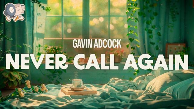 Gavin Adcock ~ Never Call Again (Lyrics)