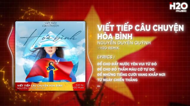 Viết Tiếp Câu Chuyện Hòa Bình Remix - Nguyễn Duyên Quỳnh - Để Cho Đất Nước Yên Vui Từ Đó
