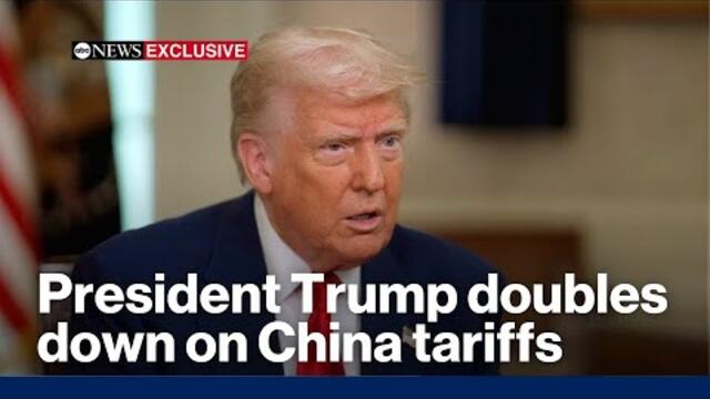 President Trump doubles down on China tariffs: 'They deserve it' | ABC News Exclusive