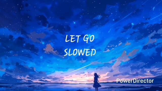 LET GO SLOWED BG SONG
