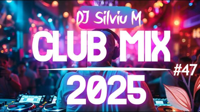 Music Mix 2025 #47 Party Club Dance 2025 | Best Remixes Of Popular Songs 2025 MEGAMIX (DJ Silviu M)