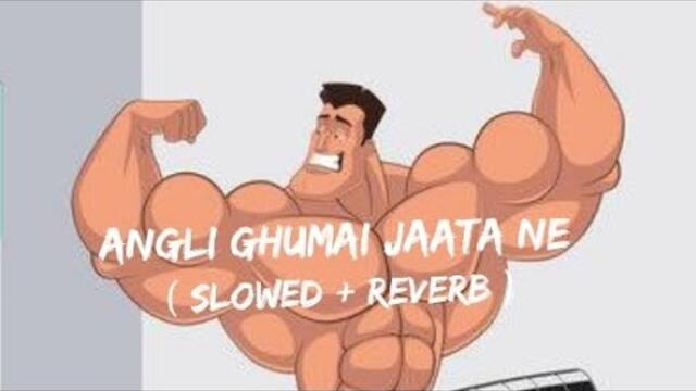Angli ghumai jaata ne ( slowed + reverb ) #youtube #video #viralvideos