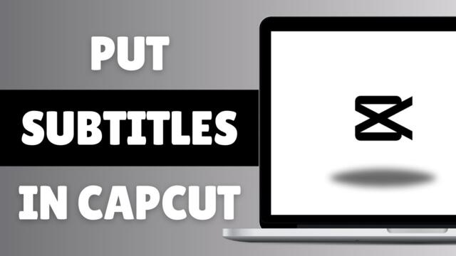 How To Put Subtitles In CapCut - Complete Guide