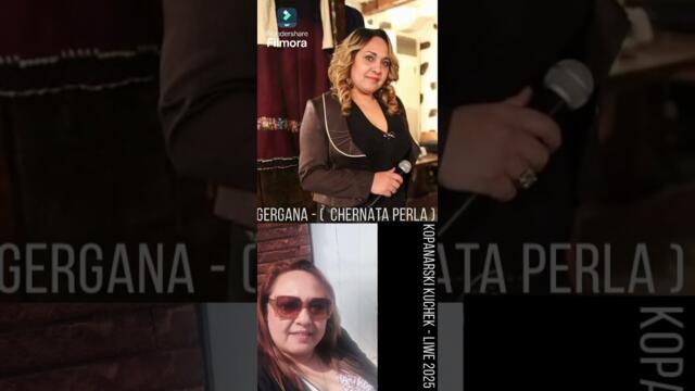 GERGANA- ( CHERNATA PERLA ) - KOPANARSKI KUCHEK - ( 1 chast LIWE )