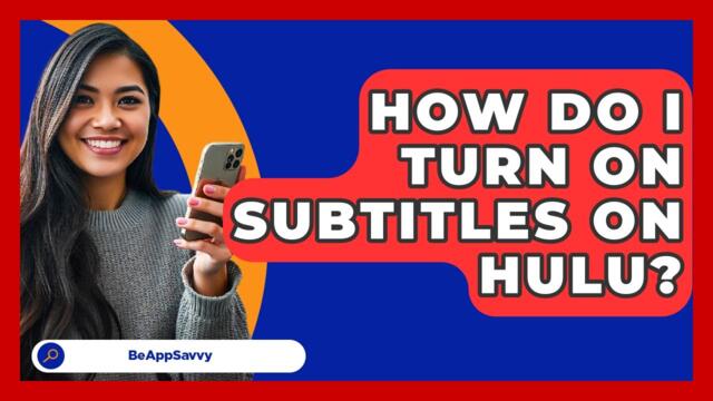 How Do I Turn On Subtitles On Hulu? - Be App Savvy