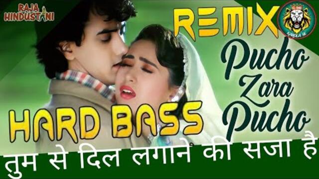 Pucho Zara Pucho Mujhe Kya Hua Hai Dj Remix Hard Bass Vibration || Raja Hindustani Song || Sad Song