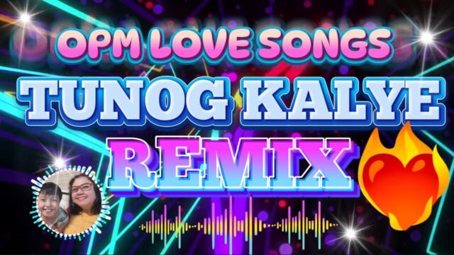 TUNOG KALYE -OPM LOVE SONGS REMIX