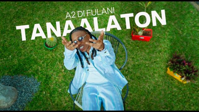 A2 Di Fulani- Tanaalaton [Official Music Video] DirBy| @CinatrixMedia