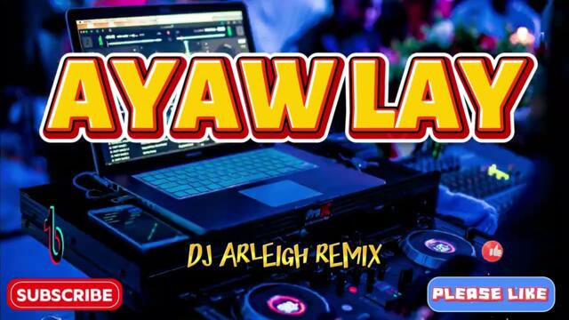 AYAW LAY | NEW BUDOTS VIRAL 2025 |DJ ARLEIGH REMIX
