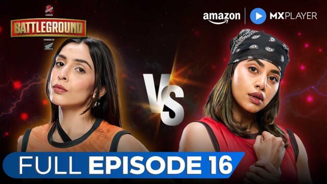 Battleground Full Episode 16 ft. Mehak Sembhy, Raja Yadav | Amazon MX Player | New Reality Show