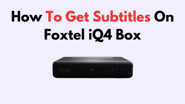 How To Get Subtitles On Foxtel iQ4 Box