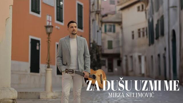 MIRZA SELIMOVIĆ - ZA DUŠU UZMI ME (OFFICIAL VIDEO)
