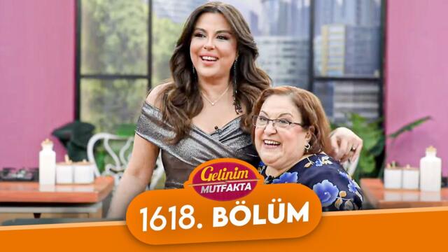 Gelinim Mutfakta 1618. Bölüm - 7 Mayıs Çarşamba