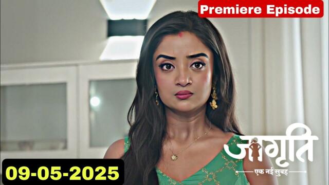 Jagriti today full episode 9 May 2025