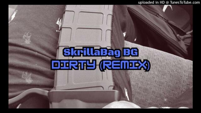 SkrillaBag BG - Dirty (JayDaYoungan Remix)