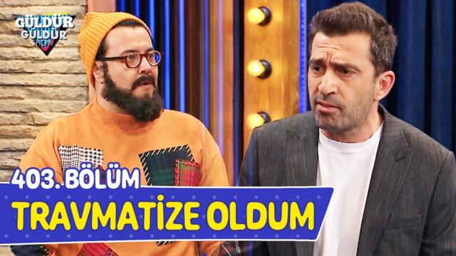 Travmatize Oldum - 403. Bölüm (Güldür Güldür Show)