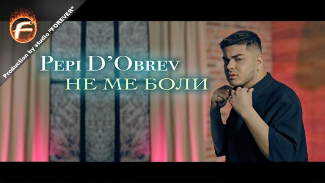 Pepi D'Obrev - НЕ МЕ БОЛИ