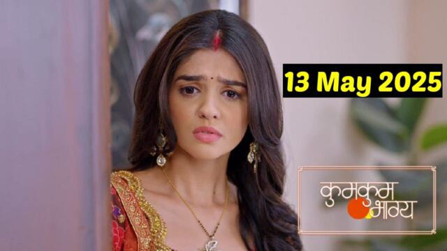 KumKum Bhagya 13th May 2025 Today Full Episode