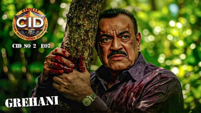C.I.D Season 02 • Episode 07 "Grehani" Full Episode (TV Episode 2025) New Season