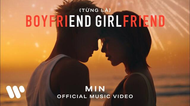 MIN - (TỪNG LÀ) BOYFRIEND, GIRLFRIEND | OFFICIAL MUSIC VIDEO
