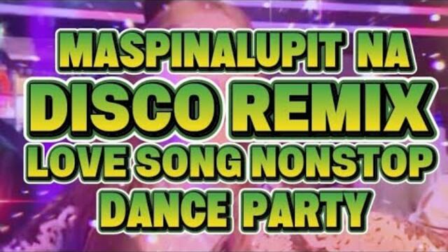 DISCO REMIX MASPINALUPIT NA LOVE SONG NONSTOP DANCE PARTY @KAKAYSANTIAGO-l5t