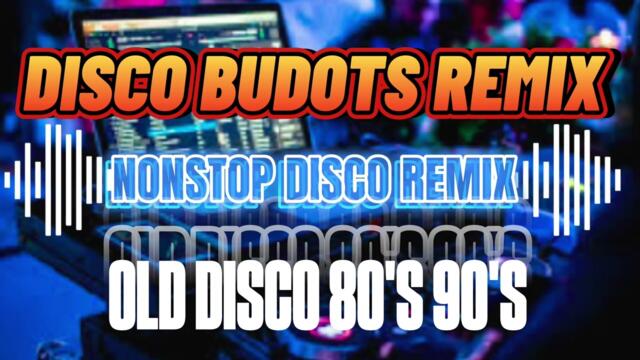 NONSTOP DISCO BUDOTS REMIX | OLD DISCO REMIX 80'S 90'S 🔥