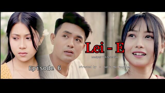 LEI - E  ||  Episode 6 || Manipuri web series film || Official video || Please subscribe our channel