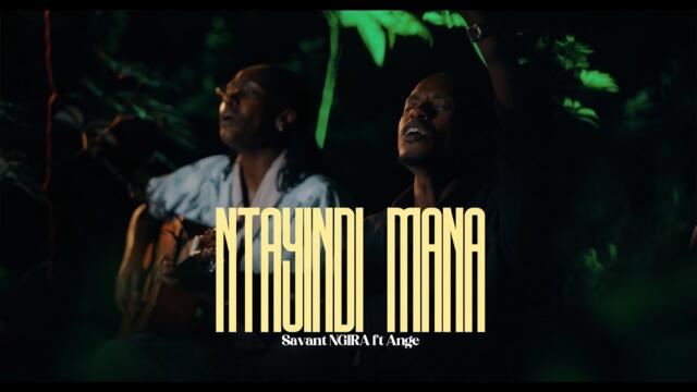 NTAYINDI MANA | Savant ft Ange (Official Music Video)