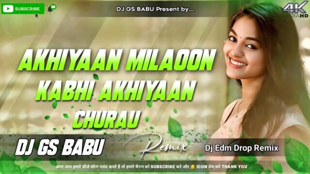 Ankhiyan Milaoon Kabhi Ankhiyan Churau Dj Hindi Song | Edm Drop Remix | hindi romantic song dj remix