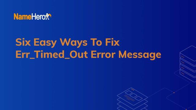 Six Easy Ways To Fix Err_Timed_Out Error Message